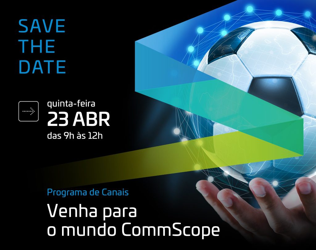 Venha para o Mundo CommScope. Conheça o melhor programa de canais do Brasil no dia 23 de abril
